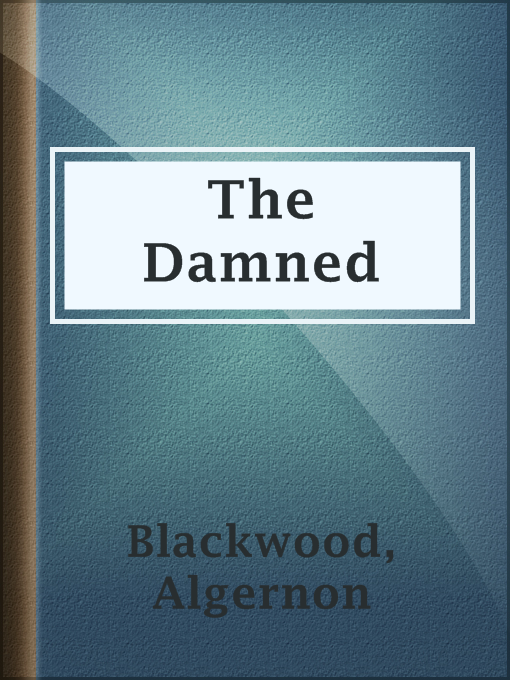 Title details for The Damned by Algernon Blackwood - Available